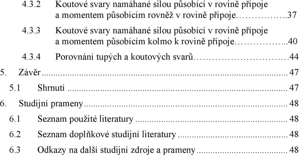 Seznam použité literatury... 48 6. Seznam doplňkové studijní literatury... 48 6.3 Odkazy na další studijní zdroje a prameny.