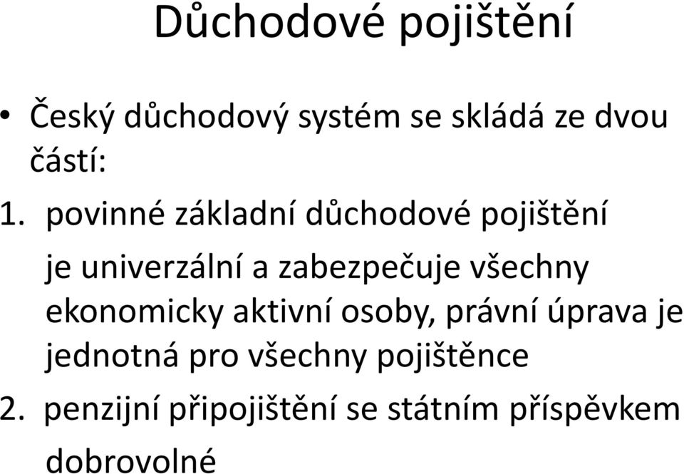 všechny ekonomicky aktivní osoby, právní úprava je jednotná pro