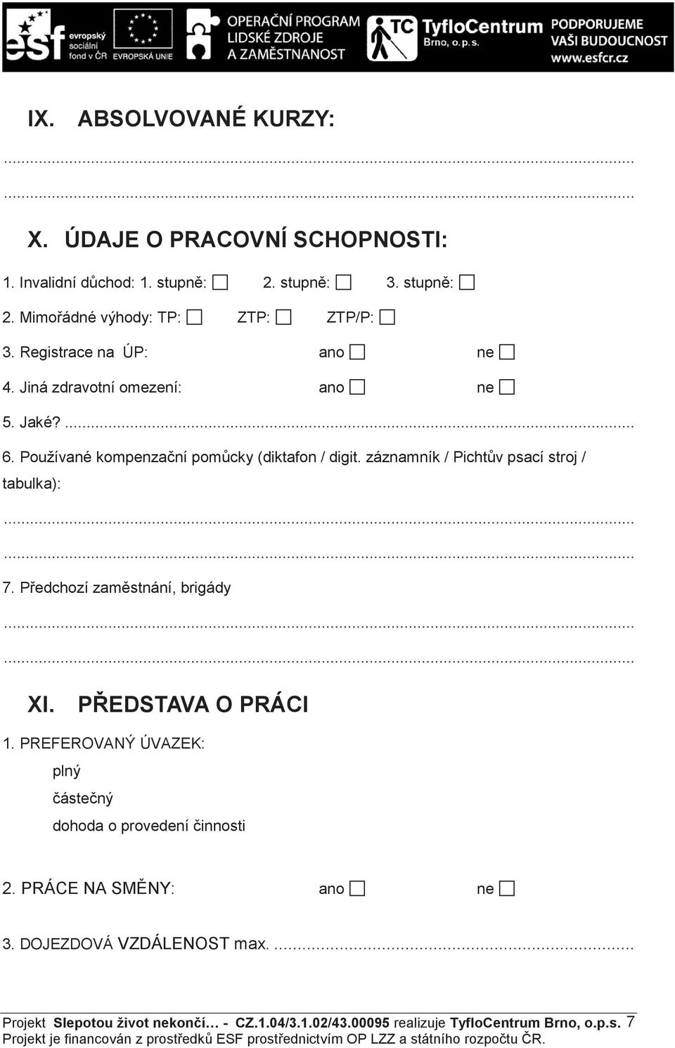 záznamník / Picht v psací stroj / tabulka): 7. P edchozí zam stnání, brigády XI. P EDSTAVA O PRÁCI 1.