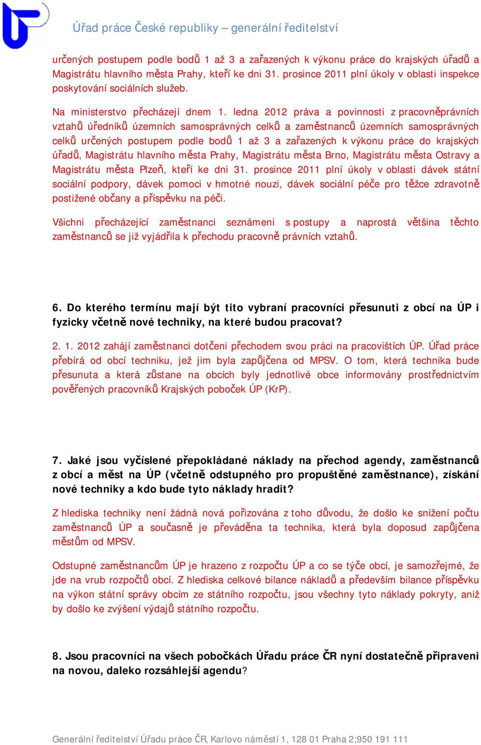 ledna 2012 práva a povinnosti z pracovněprávních vztahů úředníků územních samosprávných celků a zaměstnanců územních samosprávných celků určených postupem podle bodů 1 až 3 a zařazených k výkonu