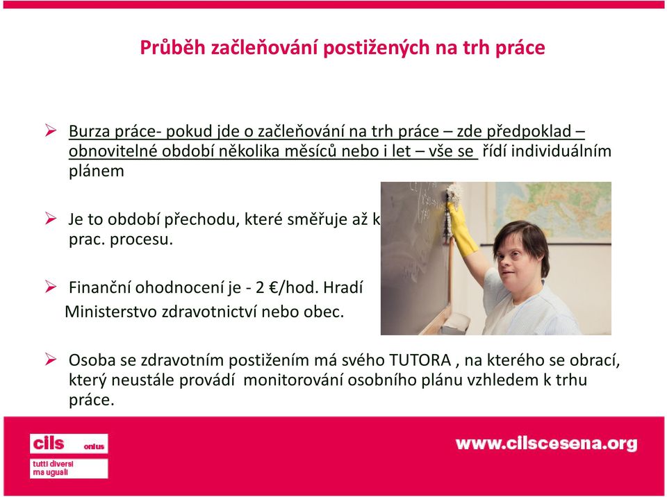 přijetí osoby do prac. procesu. Finanční ohodnocení je-2 /hod.hradí Ministerstvo zdravotnictví nebo obec.