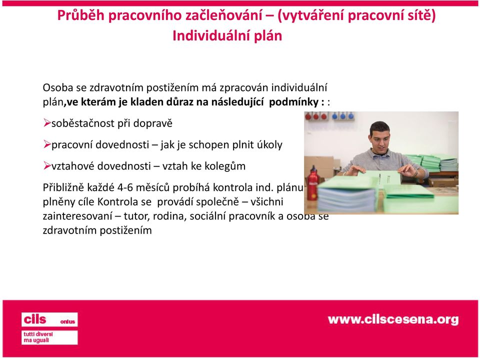 schopen plnit úkoly vztahové dovednosti vztah ke kolegům Přibližně každé 4-6 měsíců probíhá kontrola ind.