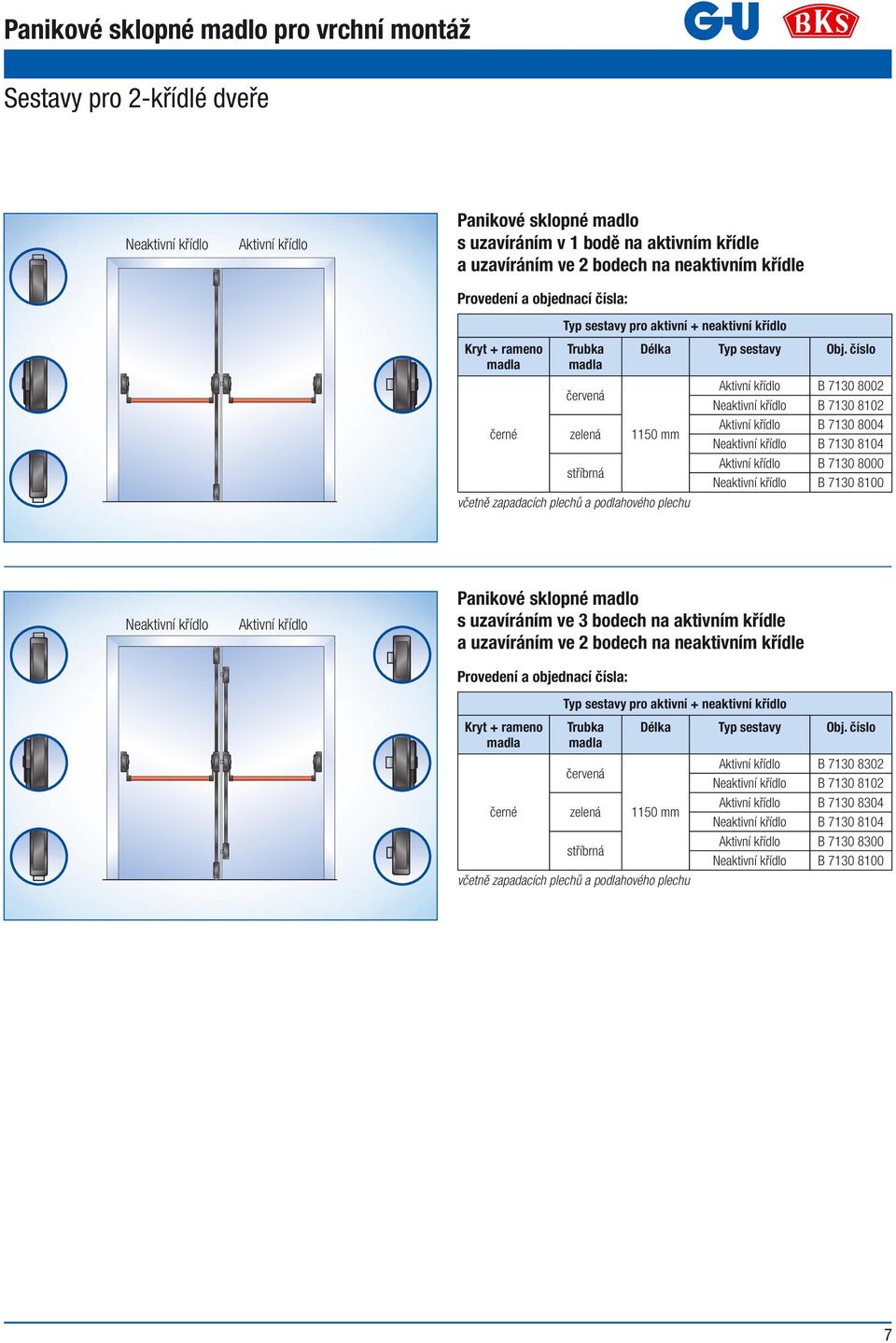 číslo 1150 mm B 7130 8002 Neaktivní křídlo B 7130 8102 B 7130 8004 Neaktivní křídlo B 7130 8104 B 7130 8000 Neaktivní křídlo B 7130 8100 Neaktivní křídlo s uzavíráním ve 3 bodech na aktivním křídle a