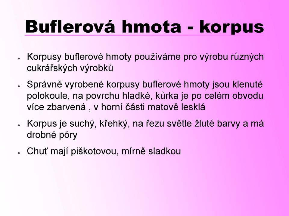 povrchu hladké, kůrka je po celém obvodu více zbarvená, v horní části matově lesklá