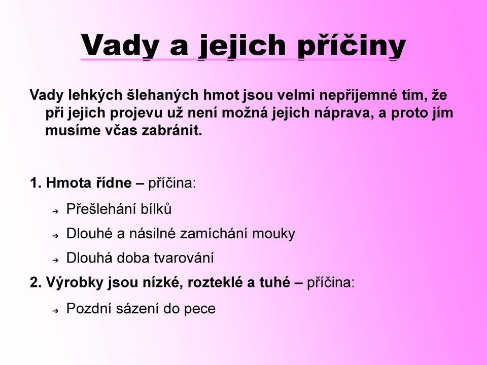 1. Hmota řídne příčina: Přešlehání bílků Dlouhé a násilné zamíchání mouky Dlouhá