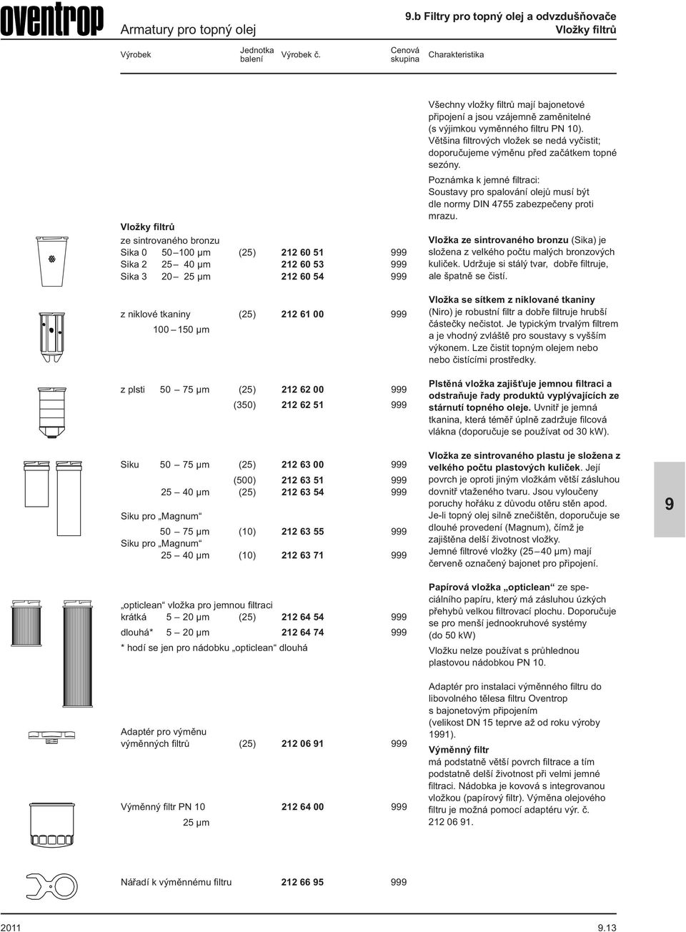 (350) 212 62 51 Siku 50 75 µm (25) 212 63 00 (500) 212 63 51 25 40 µm (25) 212 63 54 Siku pro Magnum 50 75 µm (10) 212 63 55 Siku pro Magnum 25 40 µm (10) 212 63 71 opticlean vložka pro jemnou