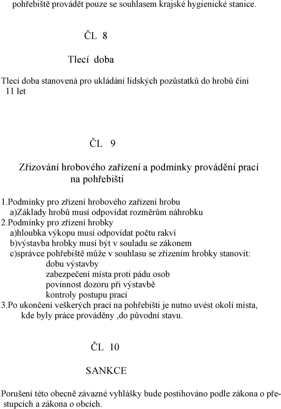 Podmínky pro zřízení hrobového zařízení hrobu a)základy hrobů musí odpovídat rozměrům náhrobku 2.