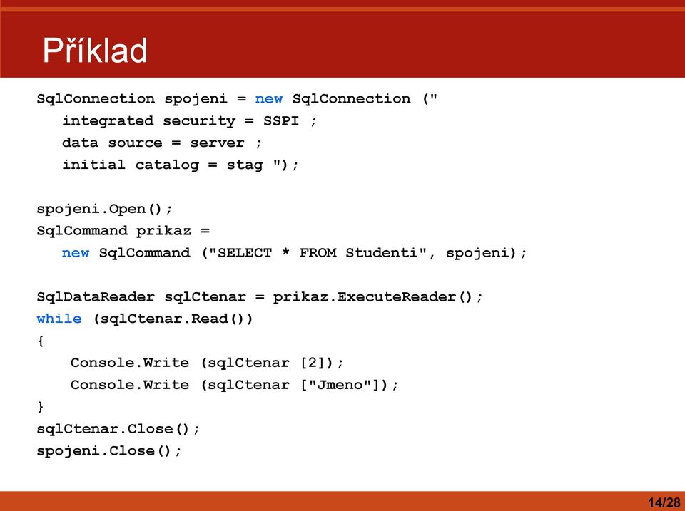 open(); SqlCommand prikaz = new SqlCommand ("SELECT * FROM Studenti", spojeni); SqlDataReader