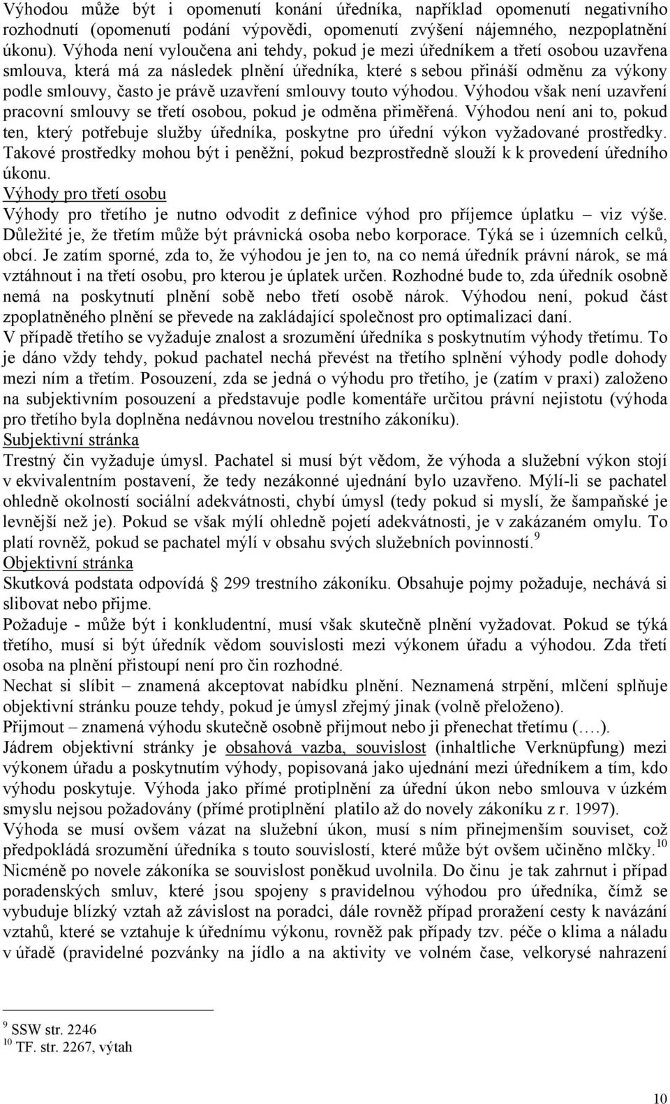uzavření smlouvy touto výhodou. Výhodou však není uzavření pracovní smlouvy se třetí osobou, pokud je odměna přiměřená.