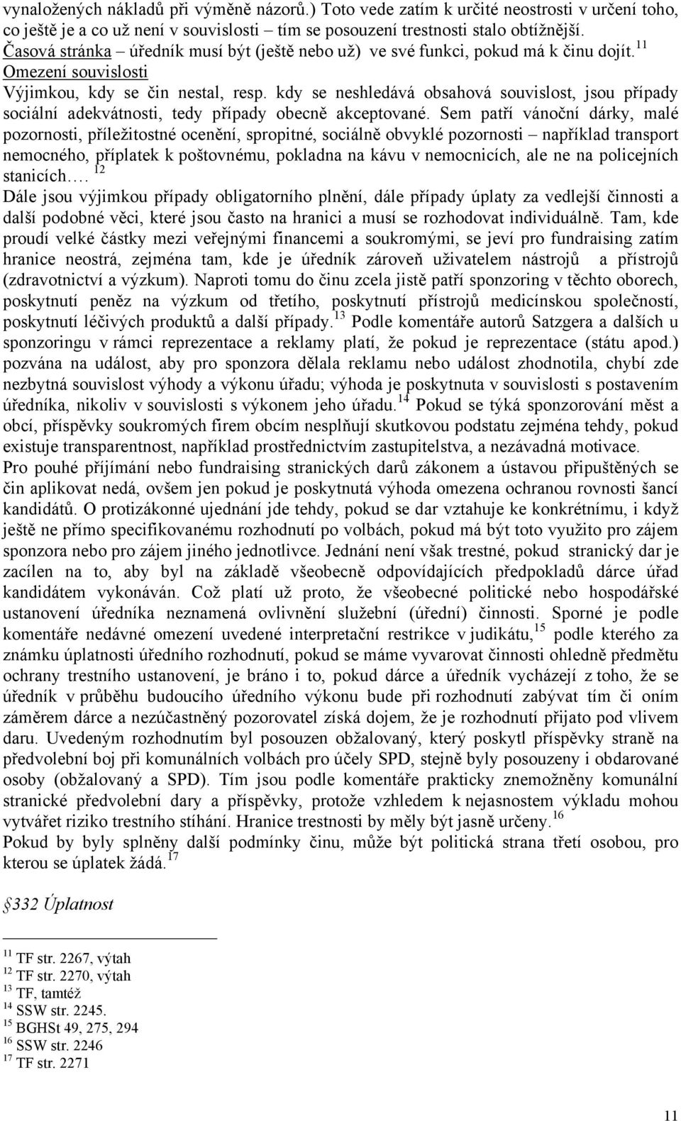 kdy se neshledává obsahová souvislost, jsou případy sociální adekvátnosti, tedy případy obecně akceptované.