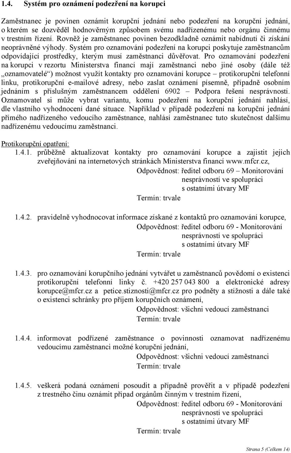 Systém pro oznamování podezření na korupci poskytuje zaměstnancům odpovídající prostředky, kterým musí zaměstnanci důvěřovat.