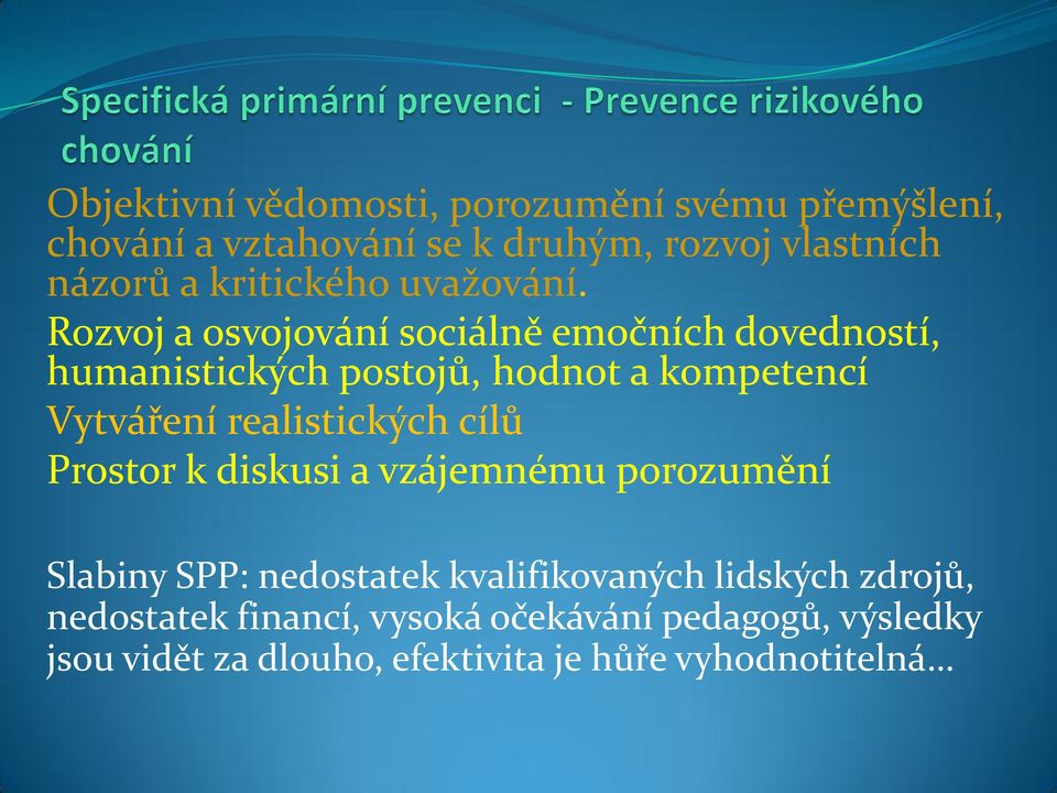 Rozvoj a osvojování sociálně emočních dovedností, humanistických postojů, hodnot a kompetencí Vytváření