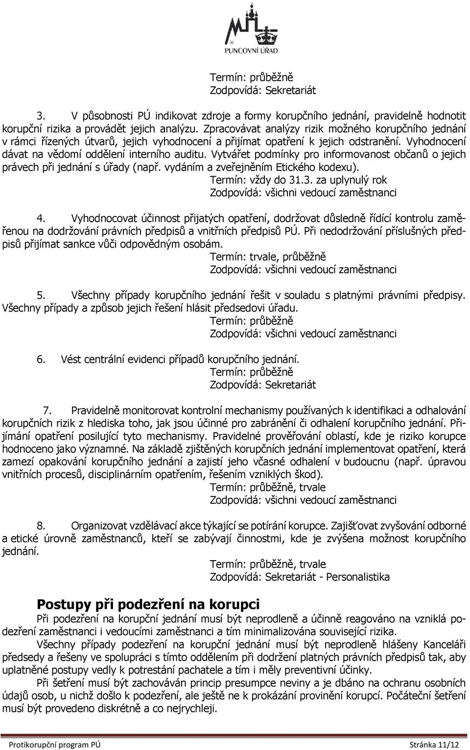 Vytvářet podmínky pro informovanost občanů o jejich právech při jednání s úřady (např. vydáním a zveřejněním Etického kodexu). Termín: vždy do 31