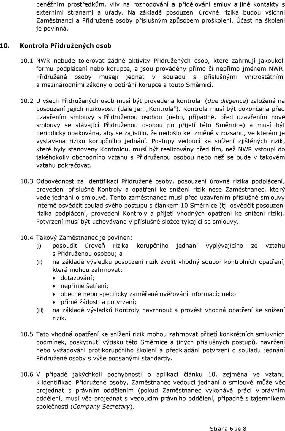 1 NWR nebude tolerovat ţádné aktivity Přidruţených osob, které zahrnují jakoukoli formu podplácení nebo korupce, a jsou prováděny přímo či nepřímo jménem NWR.