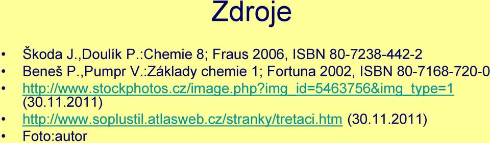 :Základy chemie 1; Fortuna 2002, ISBN 80-7168-720-0 http://www.