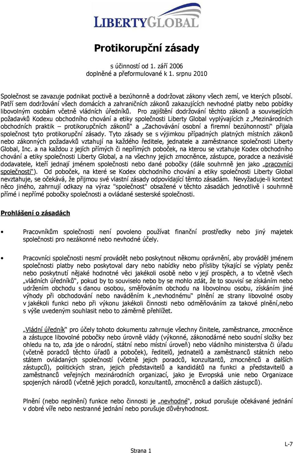 Pro zajištění dodržování těchto zákonů a souvisejících požadavků Kodexu obchodního chování a etiky společnosti Liberty Global vyplývajících z Mezinárodních obchodních praktik protikorupčních zákonů a