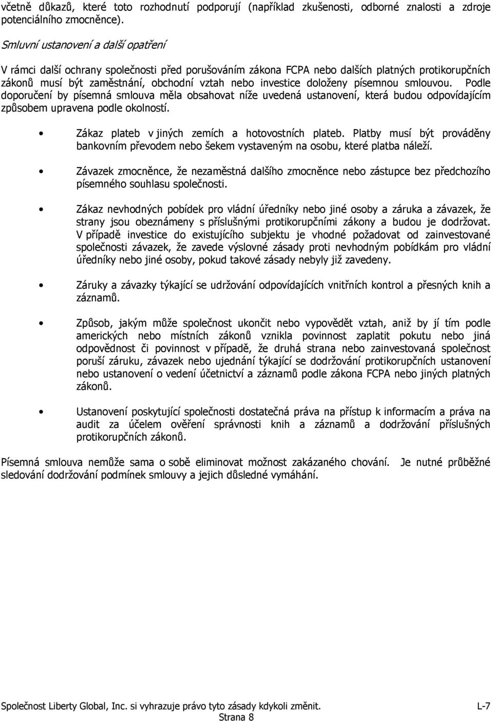 doloženy písemnou smlouvou. Podle doporučení by písemná smlouva měla obsahovat níže uvedená ustanovení, která budou odpovídajícím způsobem upravena podle okolností.