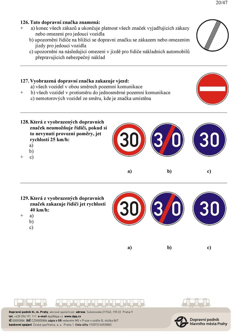zákazem nebo omezením jízdy pro jedoucí vozidla c) upozornění na následující omezení v jízdě pro řidiče nákladních automobilů přepravujících nebezpečný náklad 127.