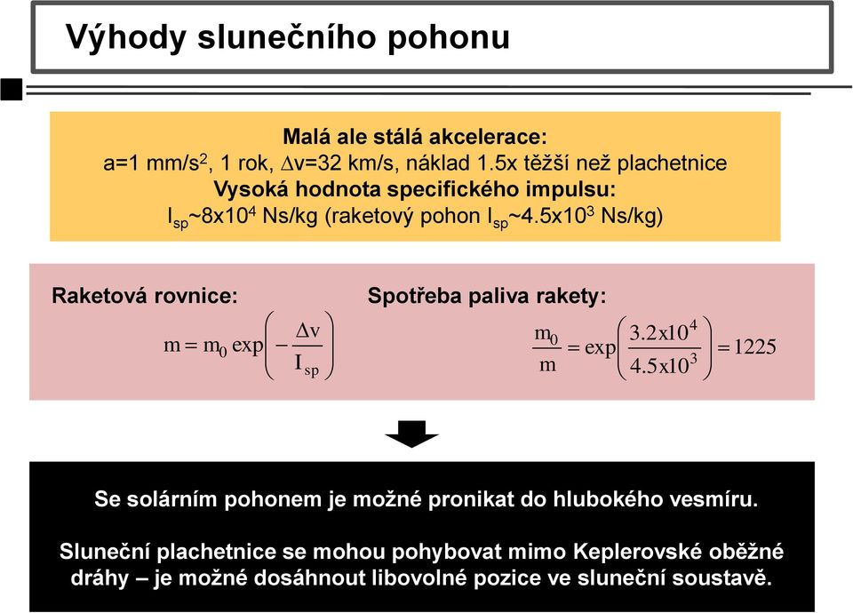 5x10 3 Ns/kg) Raketová rovnice: Spotřeba paliva rakety: Dv 4 m m exp m 3.2 10 0 0 exp x 1225 I 3 sp m 4.