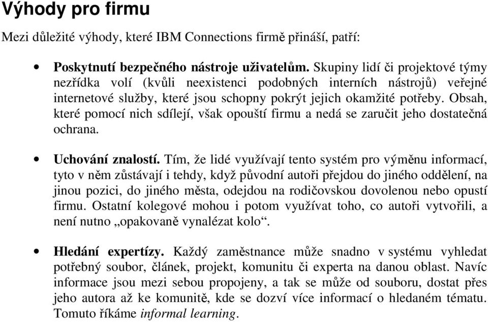 Obsah, které pomocí nich sdílejí, však opouští firmu a nedá se zaručit jeho dostatečná ochrana. Uchování znalostí.