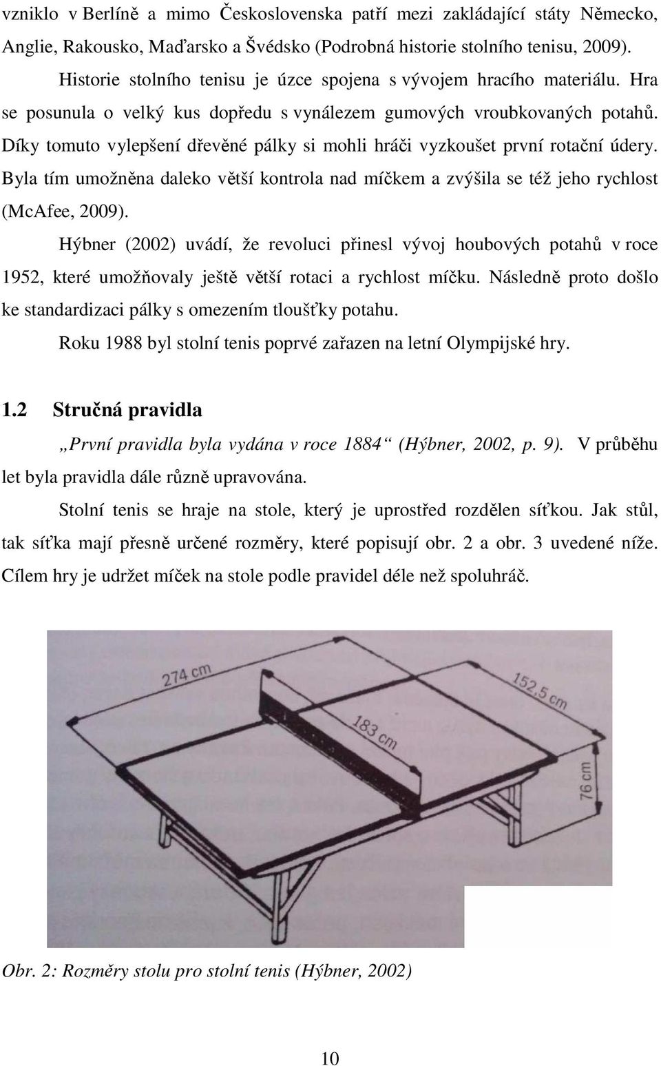 Díky tomuto vylepšení dřevěné pálky si mohli hráči vyzkoušet první rotační údery. Byla tím umožněna daleko větší kontrola nad míčkem a zvýšila se též jeho rychlost (McAfee, 2009).