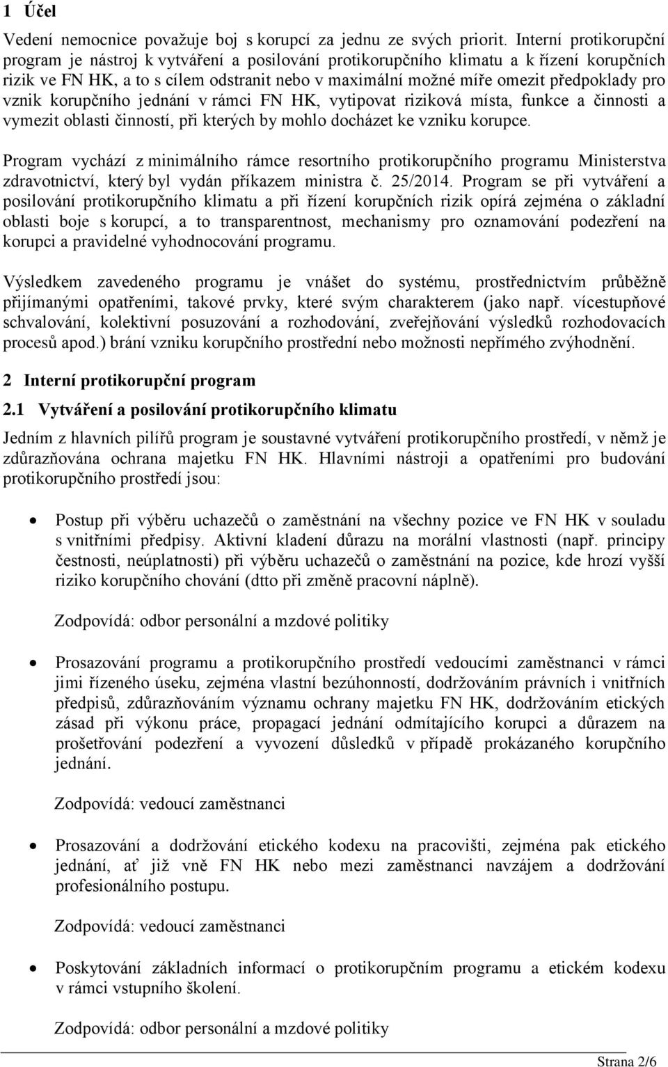 pro vznik korupčního jednání v rámci FN HK, vytipovat riziková místa, funkce a činnosti a vymezit oblasti činností, při kterých by mohlo docházet ke vzniku korupce.