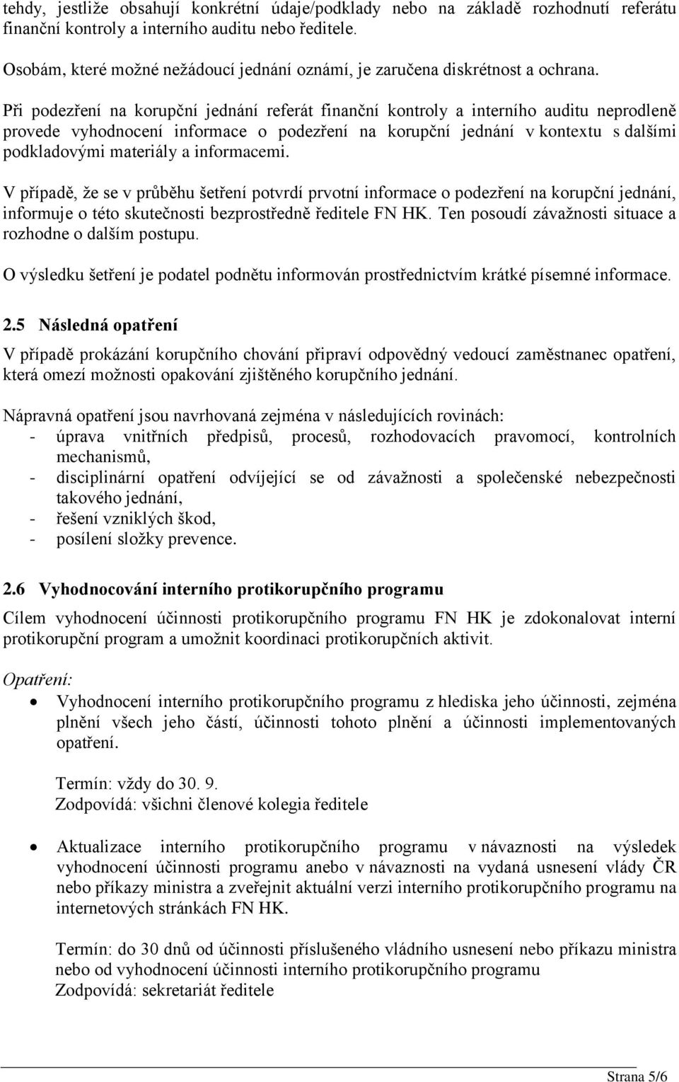 Při podezření na korupční jednání referát finanční kontroly a interního auditu neprodleně provede vyhodnocení informace o podezření na korupční jednání v kontextu s dalšími podkladovými materiály a