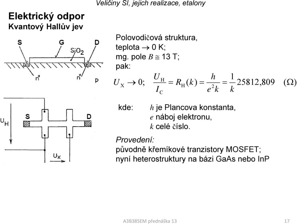 pole B 13 T; pak: U X U H h 0; = RH ( k) = 2 I e k C = 1 k 25812,809 ( Ω) kde: h je Plancova