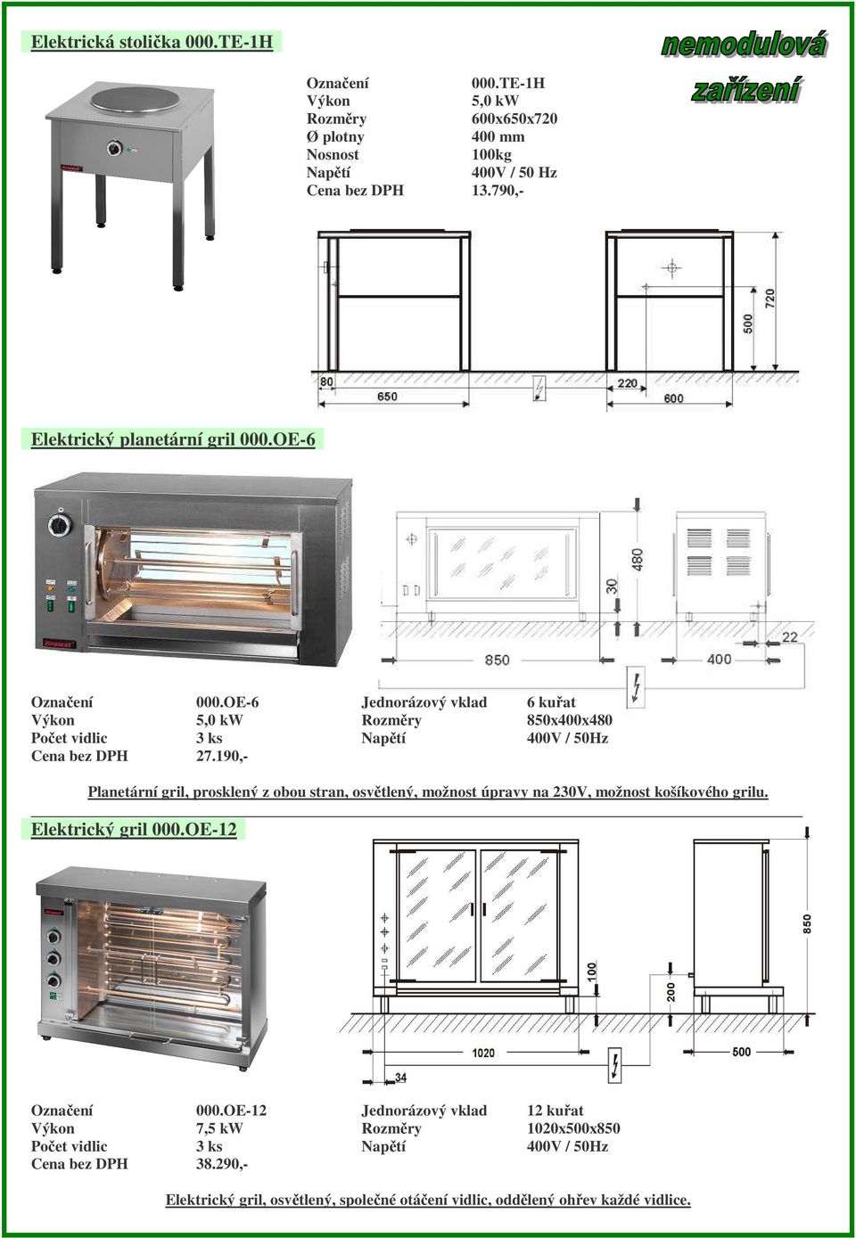 190,- Jednorázový vklad 6 kuřat 850x400x480 Planetární gril, prosklený z obou stran, osvětlený, možnost úpravy na 230V,