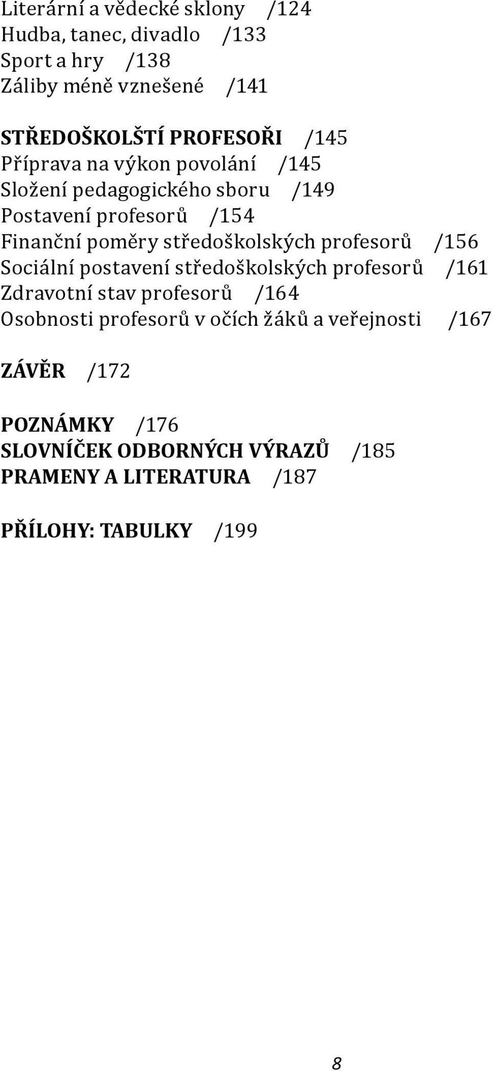 středoškolských profesorů /156 Sociální postavení středoškolských profesorů /161 Zdravotní stav profesorů /164 Osobnosti