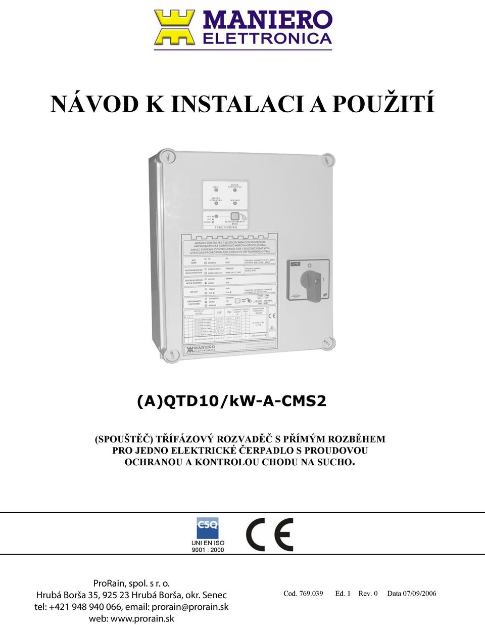 UNI EN ISO 9001 : 2000 ProRain, spol. s r. o. Hrubá Borša 35, 925 23 Hrubá Borša, okr.