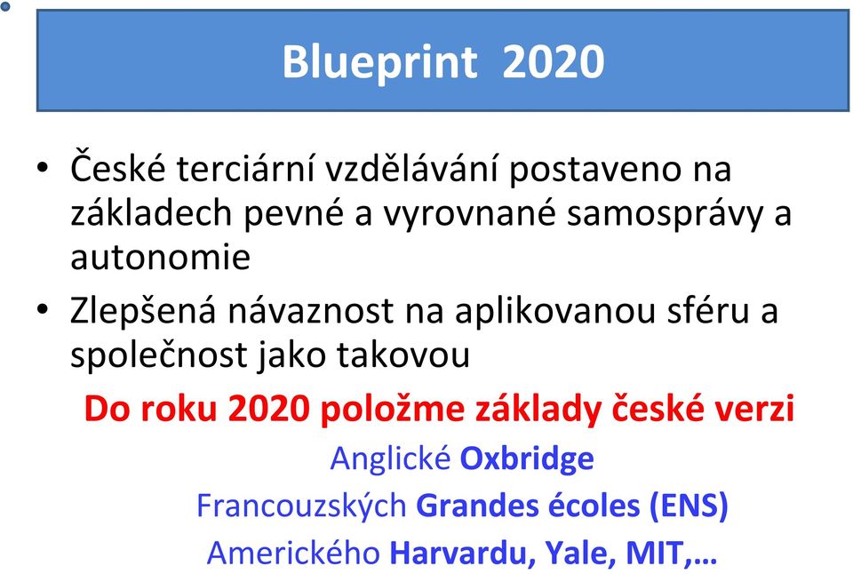 sféru a společnost jako takovou Do roku 2020 položme základy české verzi