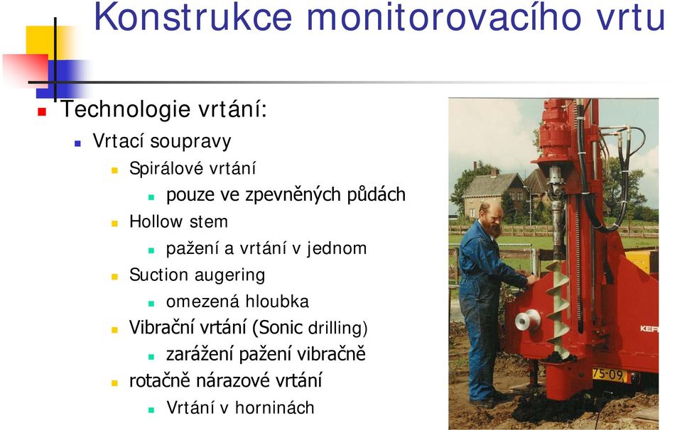 vrtání v jednom Suction augering omezená hloubka Vibrační vrtání