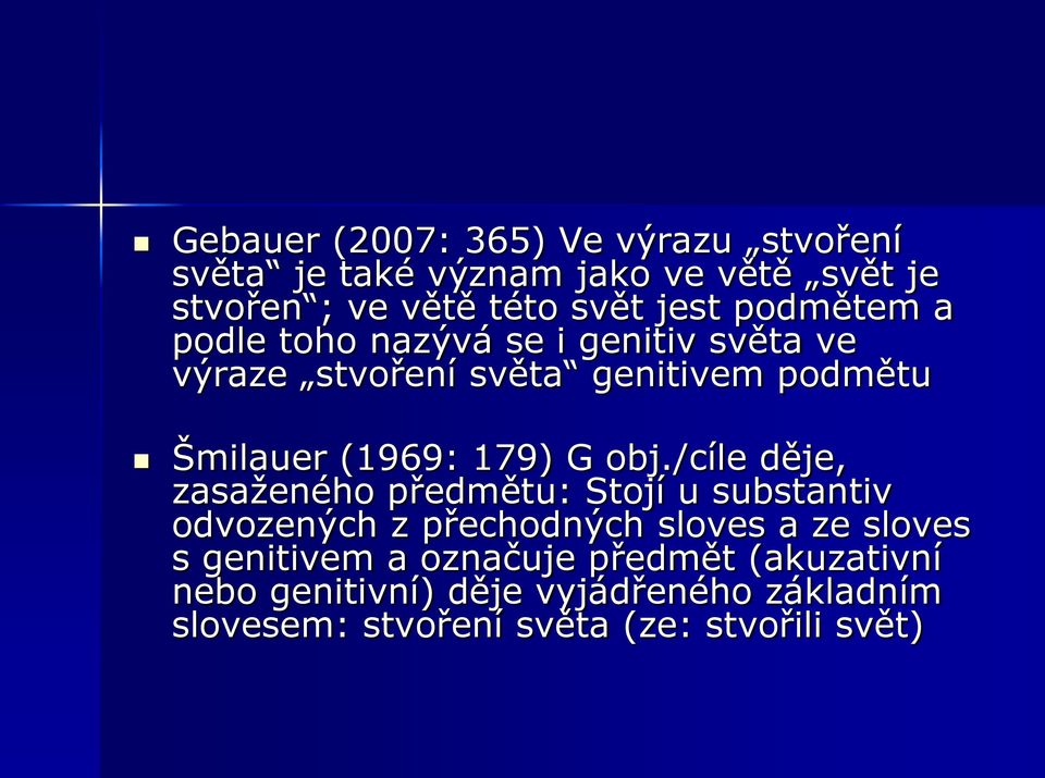 obj./cíle děje, zasaţeného předmětu: Stojí u substantiv odvozených z přechodných sloves a ze sloves s genitivem a