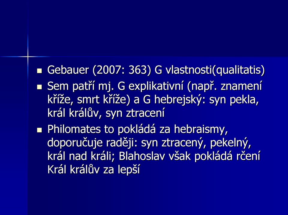 znamení kříţe, smrt kříţe) a G hebrejský: syn pekla, král králův, syn