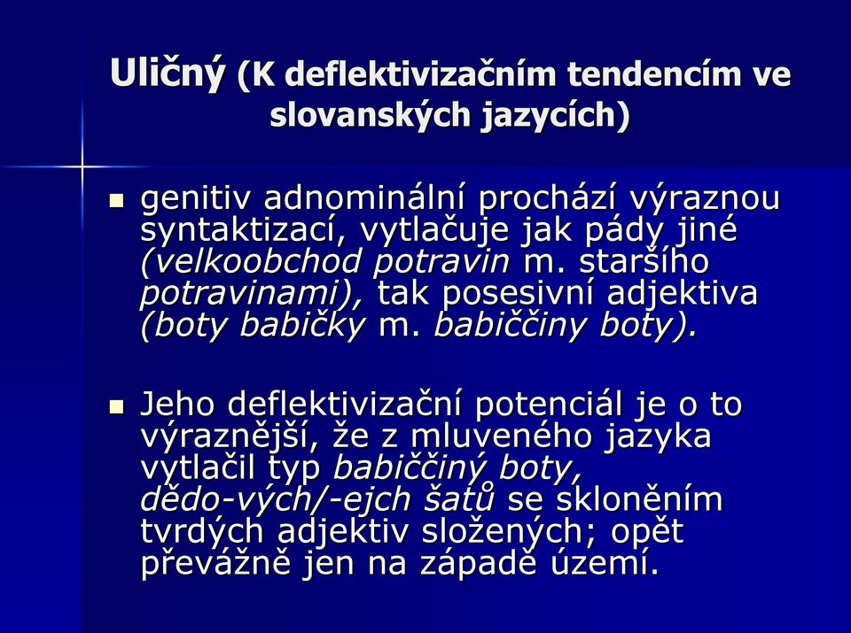 staršího potravinami), tak posesivní adjektiva (boty babičky m. babiččiny boty).