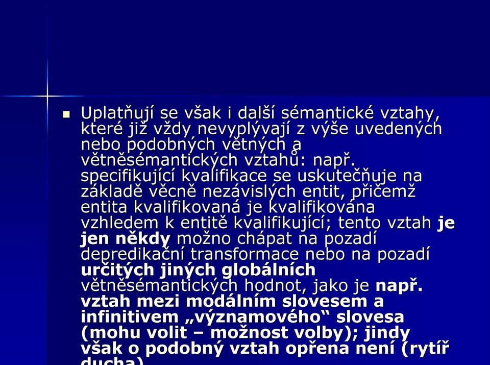 kvalifikující; tento vztah je jen někdy moţno chápat na pozadí depredikační transformace nebo na pozadí určitých jiných globálních větněsémantických