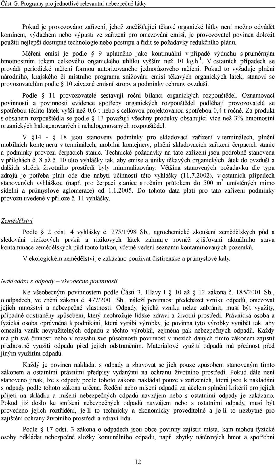 Měření emisí je podle 9 uplatněno jako kontinuální v případě výduchů s průměrným hmotnostním tokem celkového organického uhlíku vyšším než 10 kg.h -1.