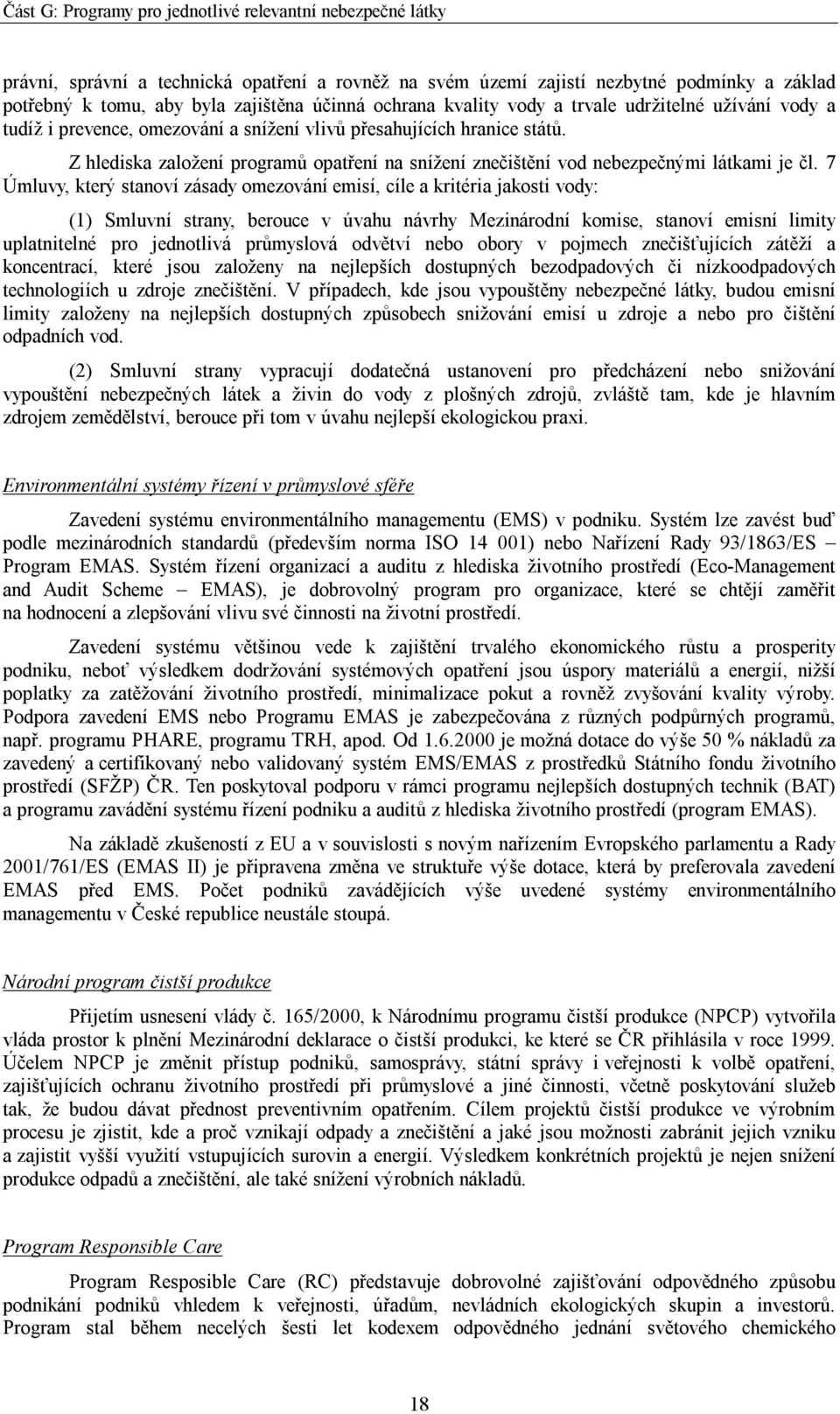 7 Úmluvy, který stanoví zásady omezování emisí, cíle a kritéria jakosti vody: (1) Smluvní strany, berouce v úvahu návrhy Mezinárodní komise, stanoví emisní limity uplatnitelné pro jednotlivá