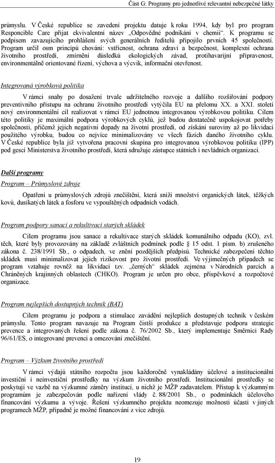 Program určil osm principů chování: vstřícnost, ochrana zdraví a bezpečnost, komplexní ochrana životního prostředí, zmírnění důsledků ekologických závad, protihavarijní připravenost, environmentálně