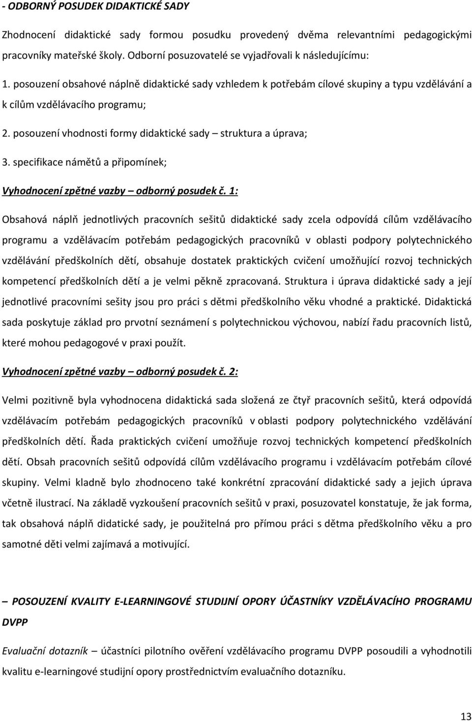 posouzení vhodnosti formy didaktické sady struktura a úprava; 3. specifikace námětů a připomínek; Vyhodnocení zpětné vazby odborný posudek č.