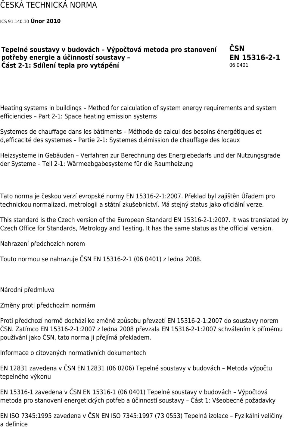 Method for calculation of system energy requirements and system efficiencies Part 2-1: Space heating emission systems Systemes de chauffage dans les bâtiments Méthode de calcul des besoins