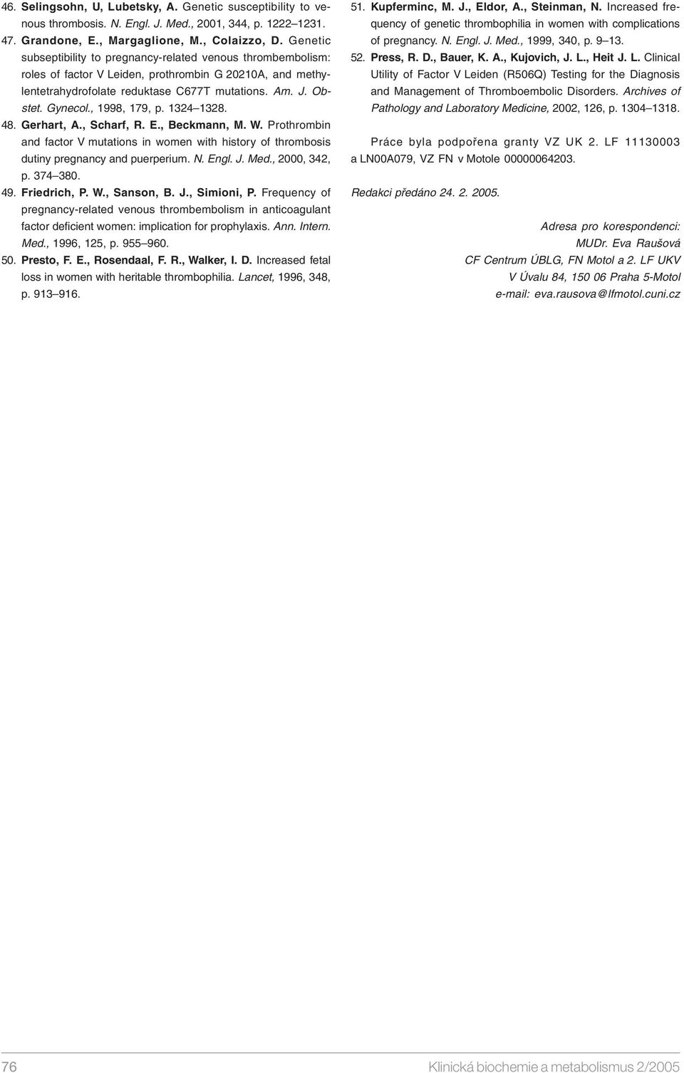 , 1998, 179, p. 1324 1328. 48. Gerhart, A., Scharf, R. E., Beckmann, M. W. Prothrombin and factor V mutations in women with history of thrombosis dutiny pregnancy and puerperium. N. Engl. J. Med.