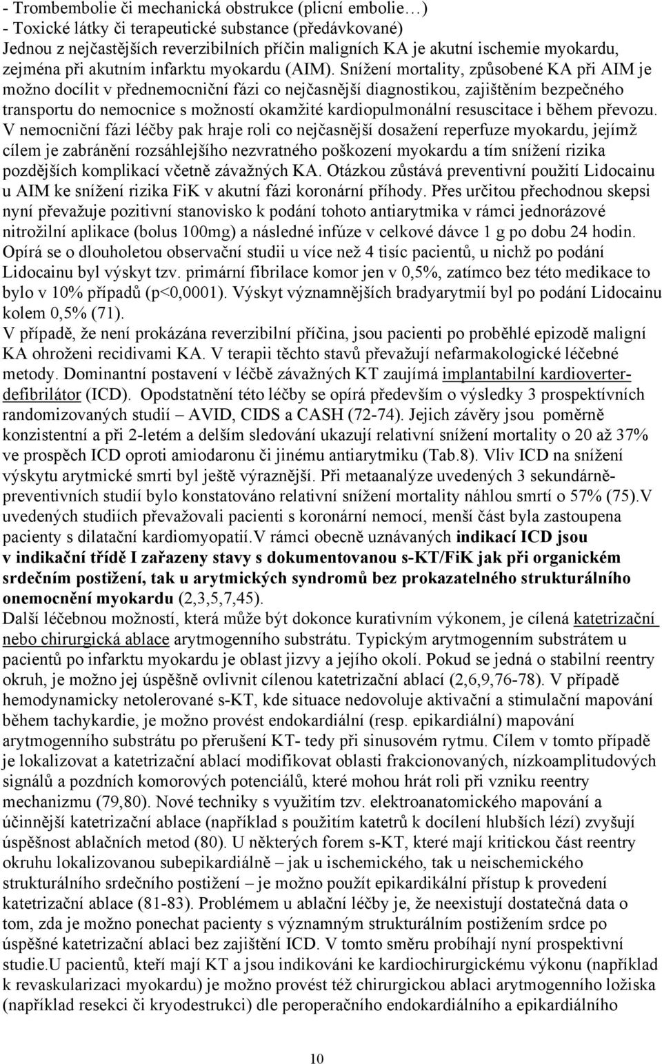 Snížení mortality, způsobené KA při AIM je možno docílit v přednemocniční fázi co nejčasnější diagnostikou, zajištěním bezpečného transportu do nemocnice s možností okamžité kardiopulmonální