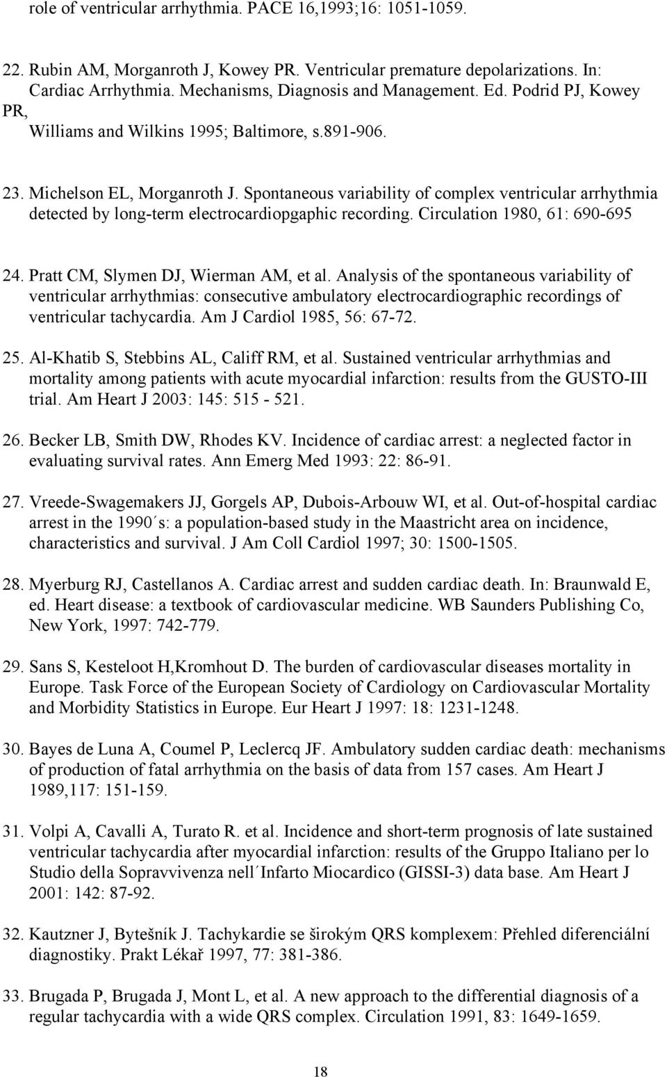 Spontaneous variability of complex ventricular arrhythmia detected by long-term electrocardiopgaphic recording. Circulation 1980, 61: 690-695 24. Pratt CM, Slymen DJ, Wierman AM, et al.