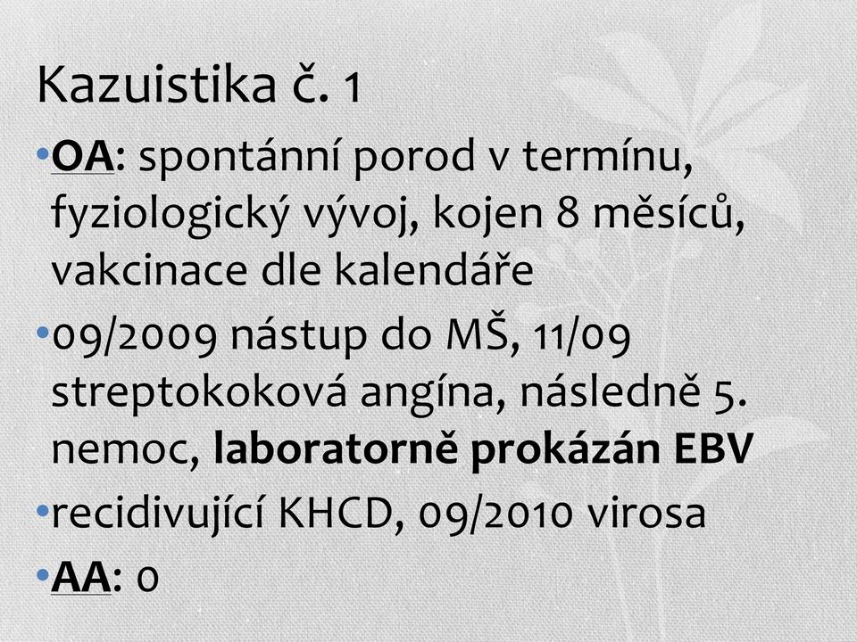 8 měsíců, vakcinace dle kalendáře 09/2009 nástup do MŠ,