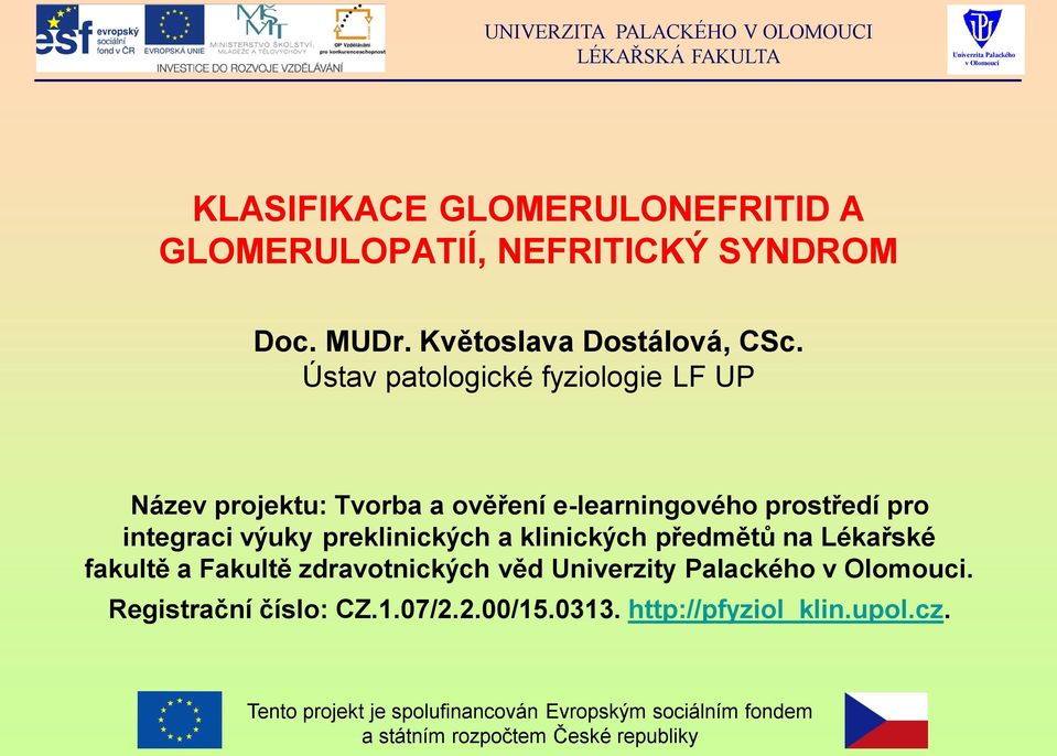 preklinických a klinických předmětů na Lékařské fakultě a Fakultě zdravotnických věd Univerzity Palackého.