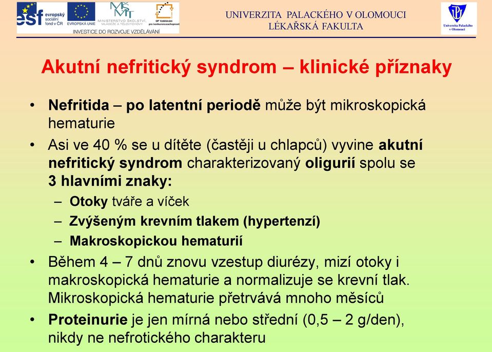 krevním tlakem (hypertenzí) Makroskopickou hematurií Během 4 7 dnů znovu vzestup diurézy, mizí otoky i makroskopická hematurie a