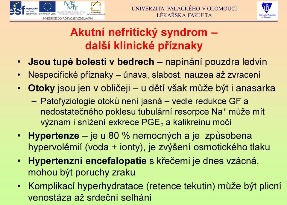 mít význam i snížení exkrece PGE 2 a kalikreinu močí Hypertenze je u 80 % nemocných a je způsobena hypervolémií (voda + ionty), je zvýšení osmotického tlaku