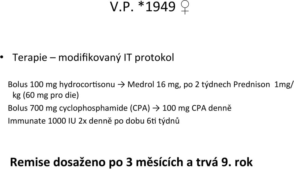 pro die) Bolus 700 mg cyclophosphamide (CPA) 100 mg CPA denně